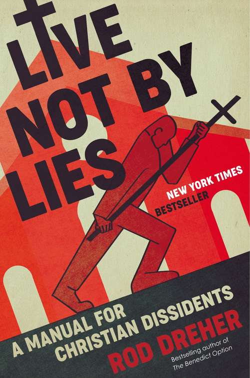 Book cover of Live Not By Lies: A Manual For Christian Dissidents