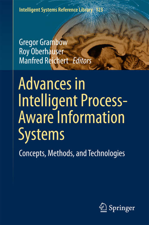 Book cover of Advances in Intelligent Process-Aware Information Systems: Concepts, Methods, and Technologies (Intelligent Systems Reference Library #123)