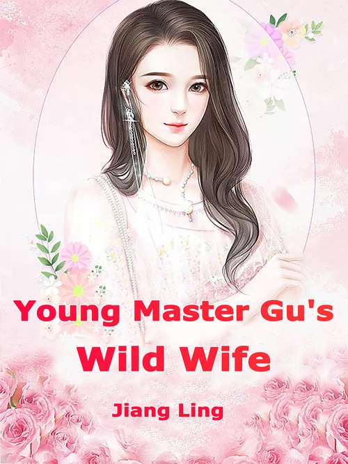 Book cover of Young Master Gu's Wild Wife: Volume 1 (Volume 1 #1)