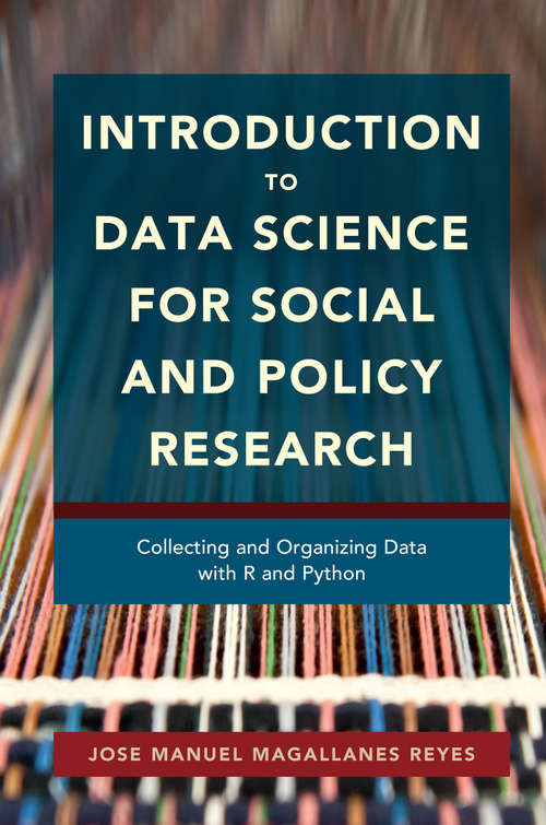 Book cover of Introduction  to  Data  Science  for Social and Policy Research: Collecting and Organizing Data with R and Python