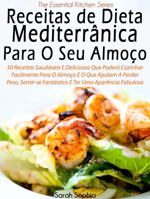 Book cover of Receitas de Dieta Mediterrânica Para O Seu Almoço por Sarah Sophia