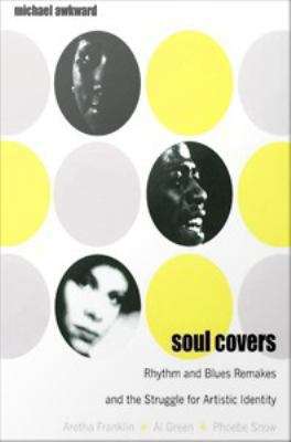 Book cover of Soul Covers: Rhythm and Blues Remakes and the Struggle for Artistic Identity