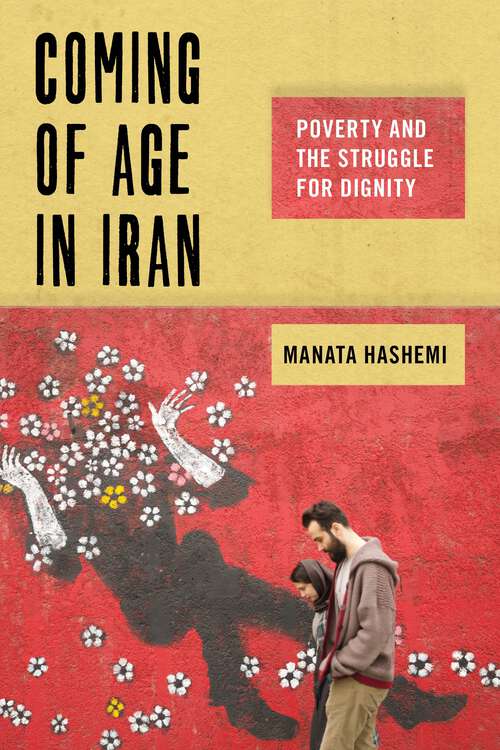 Book cover of Coming of Age in Iran: Poverty and the Struggle for Dignity (Critical Perspectives on Youth #6)