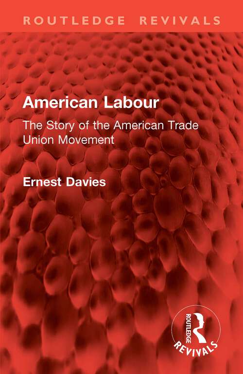 Book cover of American Labour: The Story of the American Trade Union Movement (Routledge Revivals)