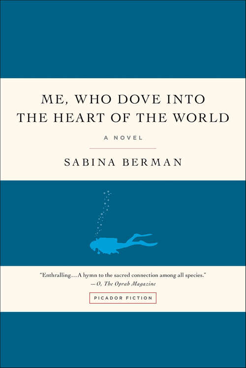 Book cover of Me, Who Dove into the Heart of the World: A Novel