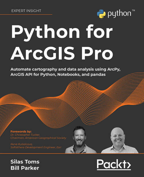 Book cover of Python for ArcGIS Pro: Automate cartography and data analysis using ArcPy, ArcGIS API for Python, Notebooks, and pandas