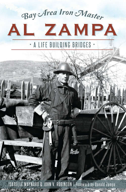 Book cover of Bay Area Iron Master Al Zampa: A Life Building Bridges