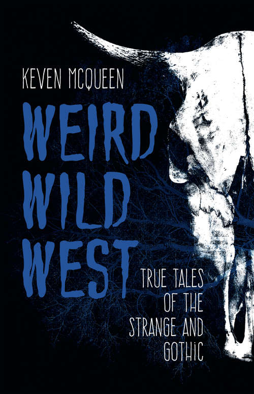 Book cover of Weird Wild West: True Tales of the Strange and Gothic