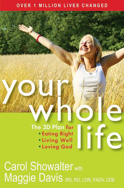 Book cover of Your Whole Life: The 3D Plan for Eating Right, Living Well, and Loving God