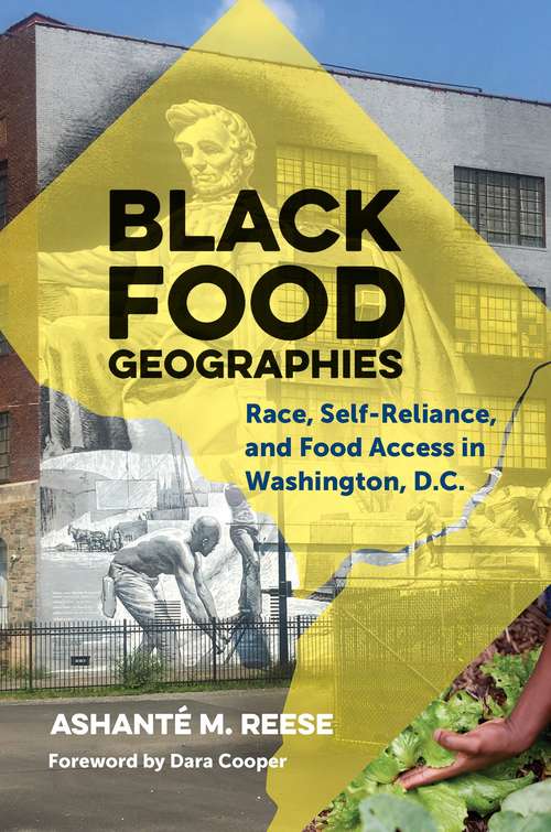 Book cover of Black Food Geographies: Race, Self-reliance, And Food Access In The Nation's Capital