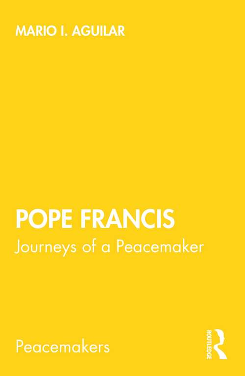 Book cover of Pope Francis: Journeys of a Peacemaker (Peacemakers)