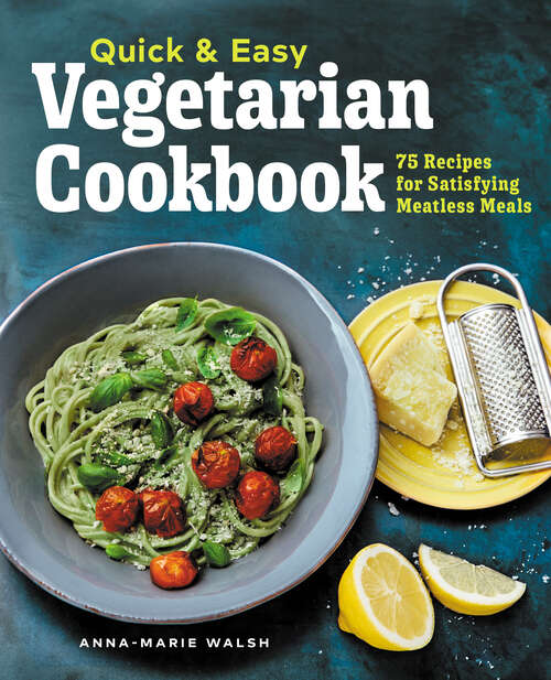 Book cover of Quick & Easy Vegetarian Cookbook: 75 Recipes for Satisfying Meatless Meals