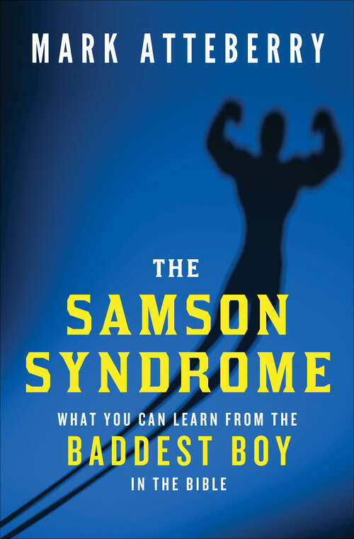 Book cover of The Samson Syndrome: What You Can Learn from the Baddest Boy in the Bible