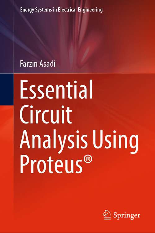 Book cover of Essential Circuit Analysis Using Proteus® (1st ed. 2023) (Energy Systems in Electrical Engineering)