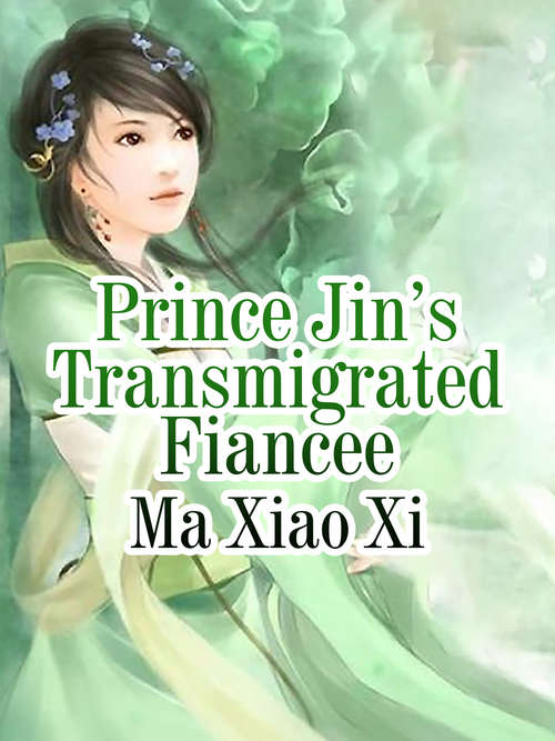 Book cover of Prince Jin’s Transmigrated Fiancee: Volume 1 (Volume 1 #1)