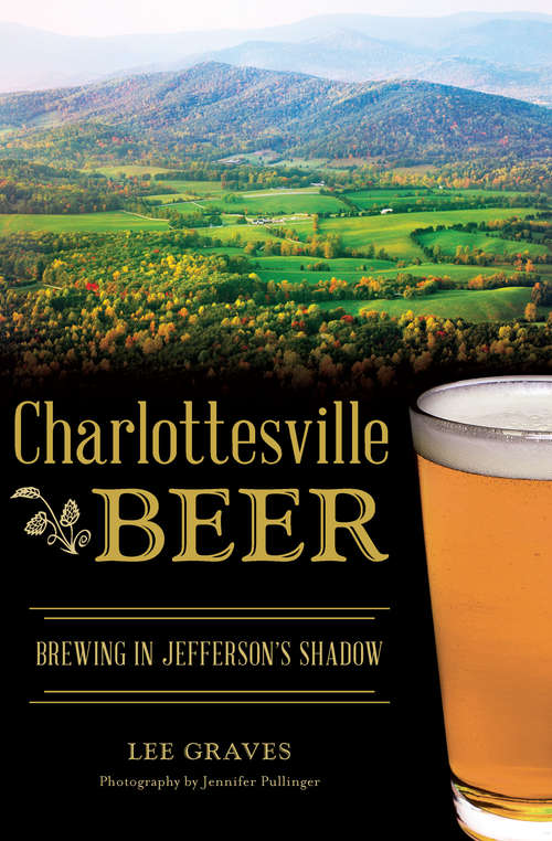Book cover of Charlottesville Beer: Brewing in Jefferson's Shadow (American Palate)
