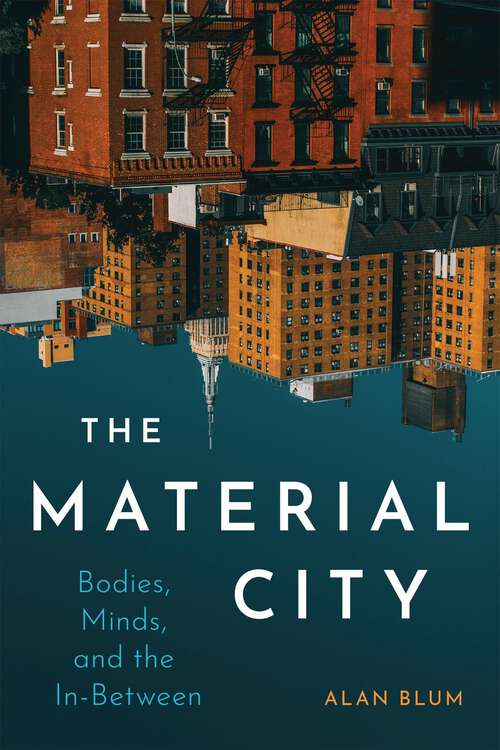 Book cover of The Material City: Bodies, Minds, and the In-Between (Culture of Cities Series)