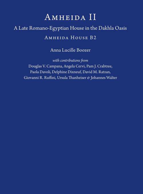 Book cover of Amheida II: A Late Romano-Egyptian House in the Dakhla Oasis: Amheida House B2 (ISAW Monographs #4)