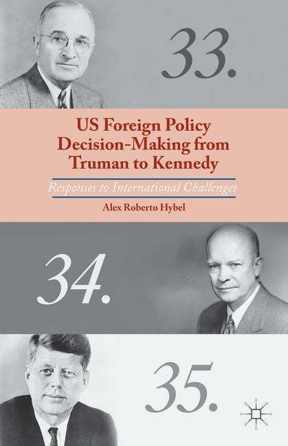 Book cover of US Foreign Policy Decision-Making from Truman to Kennedy