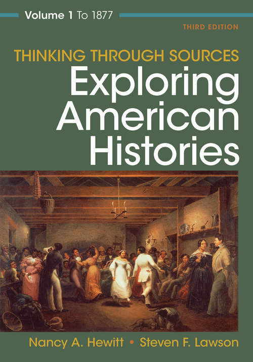 Book cover of Thinking through Sources: Exploring American Histories, Volume 1: to 1877 (Third Edition)