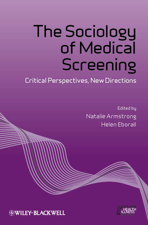Book cover of The Sociology of Medical Screening: Critical Perspectives, New Directions (2) (Sociology of Health and Illness Monographs #17)