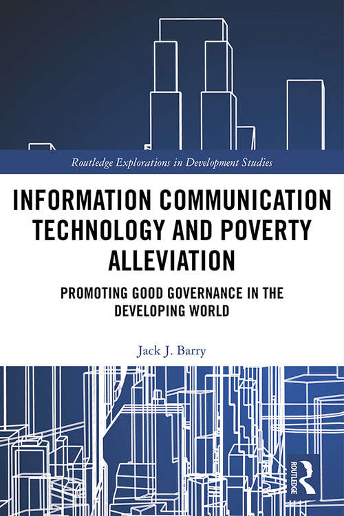 Book cover of Information Communication Technology and Poverty Alleviation: Promoting Good Governance in the Developing World (Routledge Explorations in Development Studies)