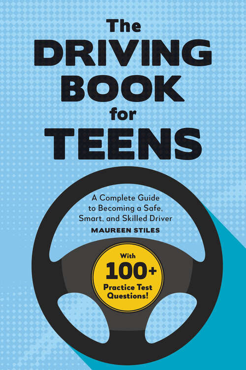 Book cover of The Driving Book for Teens: A Complete Guide to Becoming a Safe, Smart, and Skilled Driver