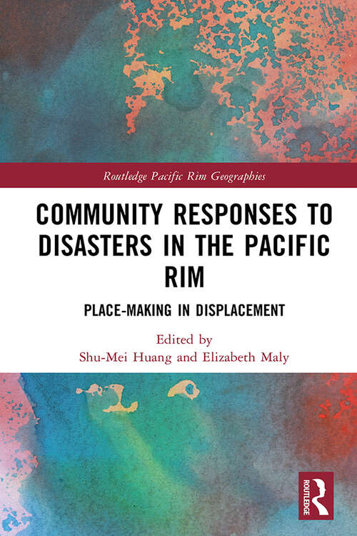 Book cover of Community Responses to Disasters in the Pacific Rim: Place-making in Displacement (Routledge Pacific Rim Geographies #12)