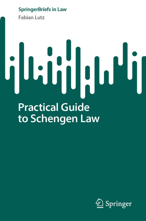 Book cover of Practical Guide to Schengen Law (2024) (SpringerBriefs in Law)