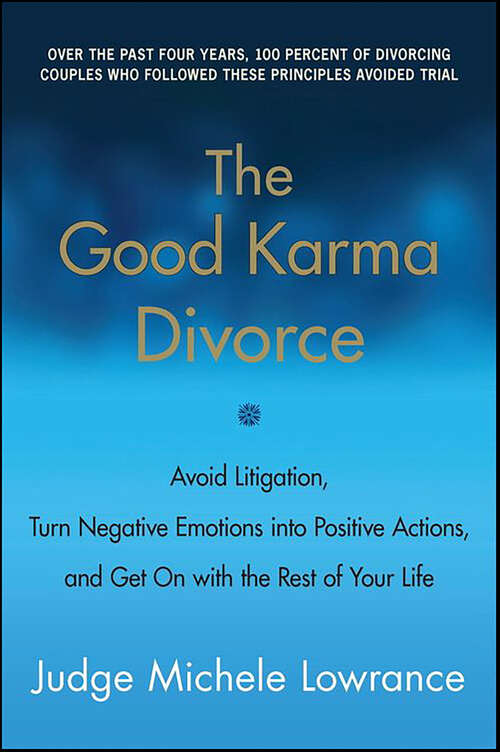 Book cover of The Good Karma Divorce: Avoid Litigation, Turn Negative Emotions into Positive Actions, and Get On with the Rest of Your Life