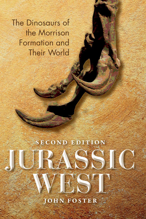 Book cover of Jurassic West, Second Edition: The Dinosaurs of the Morrison Formation and Their World (second edition) (Life of the Past)