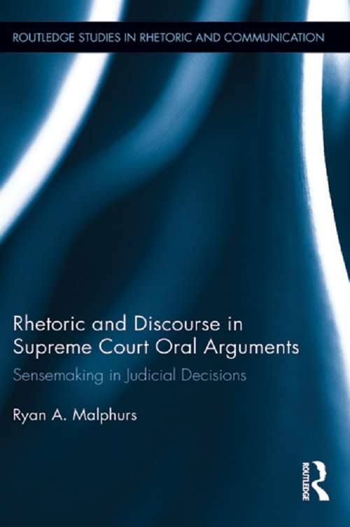 Book cover of Rhetoric and Discourse in Supreme Court Oral Arguments: Sensemaking in Judicial Decisions (Routledge Studies in Rhetoric and Communication)