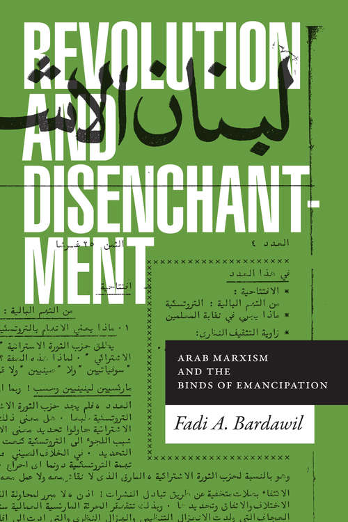 Book cover of Revolution and Disenchantment: Arab Marxism and the Binds of Emancipation (Theory in Forms)