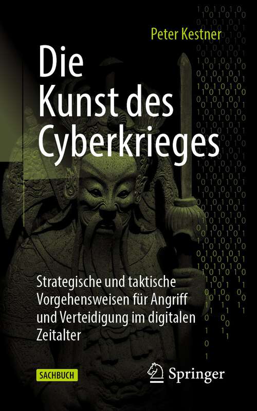 Book cover of Die Kunst des Cyberkrieges: Strategische und taktische Vorgehensweisen für Angriff und Verteidigung im digitalen Zeitalter (1. Aufl. 2023)