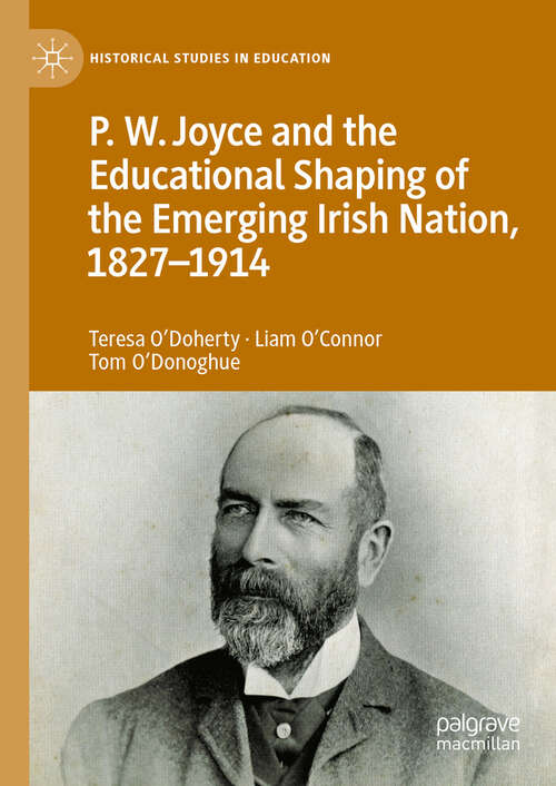 Book cover of P.W. Joyce and the Educational Shaping of the Emerging Irish Nation, 1827-1914 (2024) (Historical Studies in Education)