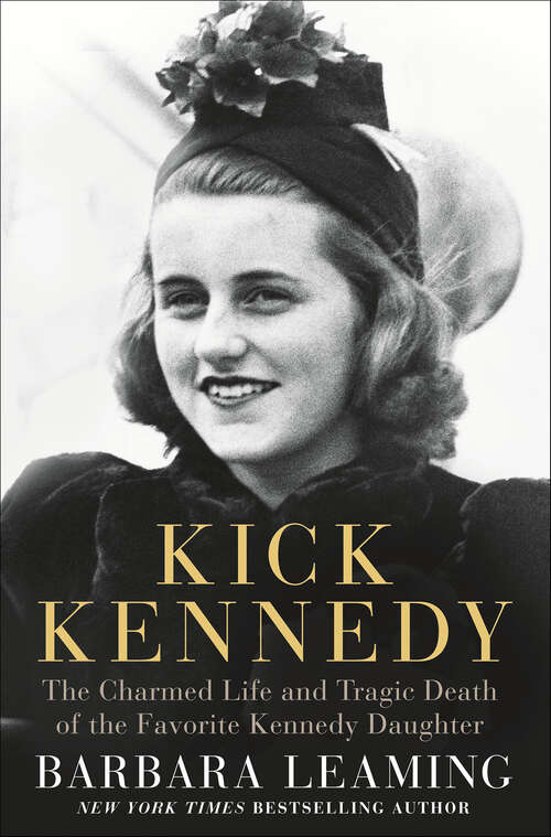 Book cover of Kick Kennedy: The Charmed Life and Tragic Death of the Favorite Kennedy Daughter