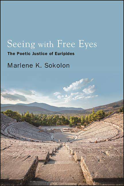 Book cover of Seeing with Free Eyes: The Poetic Justice of Euripides (SUNY series in Ancient Greek Philosophy)