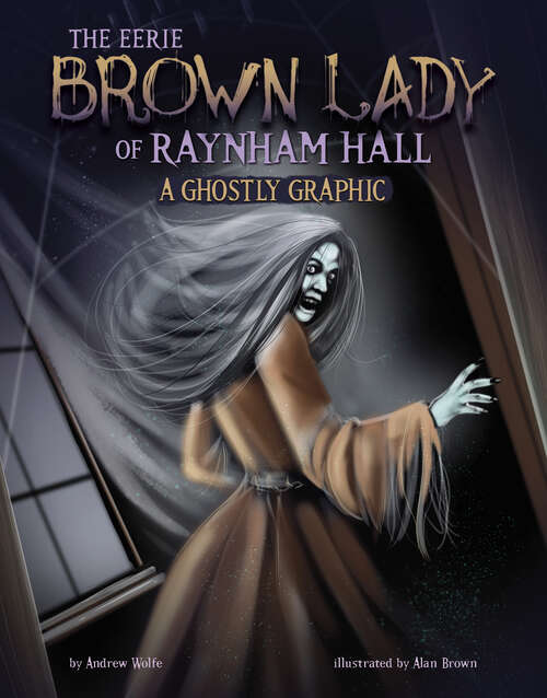 Book cover of The Eerie Brown Lady of Raynham Hall: A Ghostly Graphic (Ghostly Graphics Ser.)