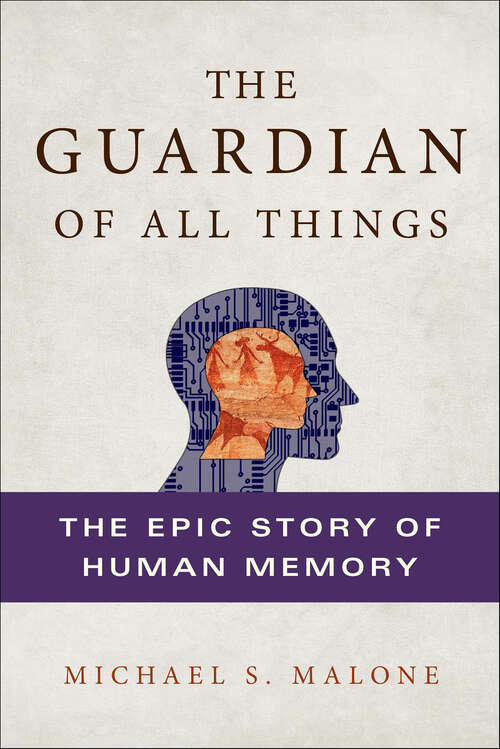 Book cover of The Guardian of All Things: The Epic Story of Human Memory