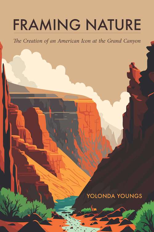 Book cover of Framing Nature: The Creation of an American Icon at the Grand Canyon (America’s Public Lands)