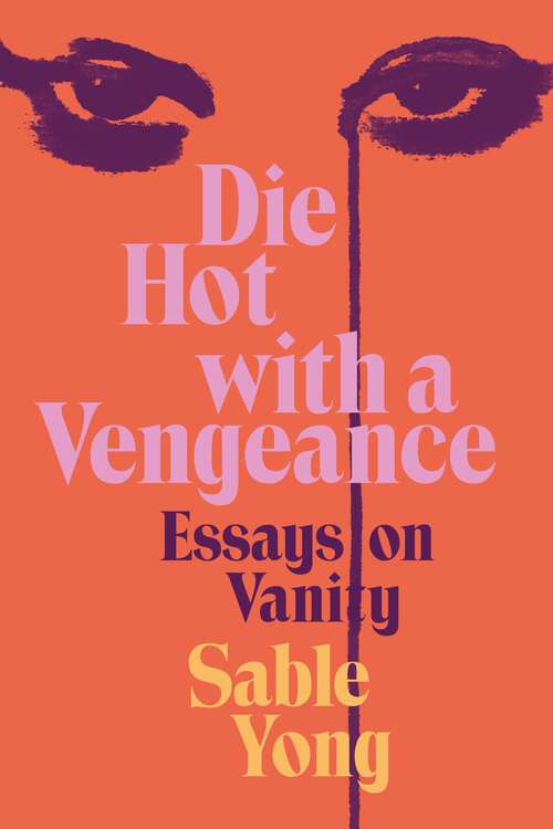 Book cover of Die Hot with a Vengeance: Essays on Vanity