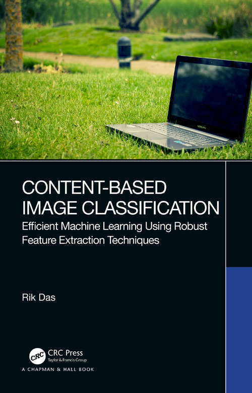 Book cover of Content-Based Image Classification: Efficient Machine Learning Using Robust Feature Extraction Techniques
