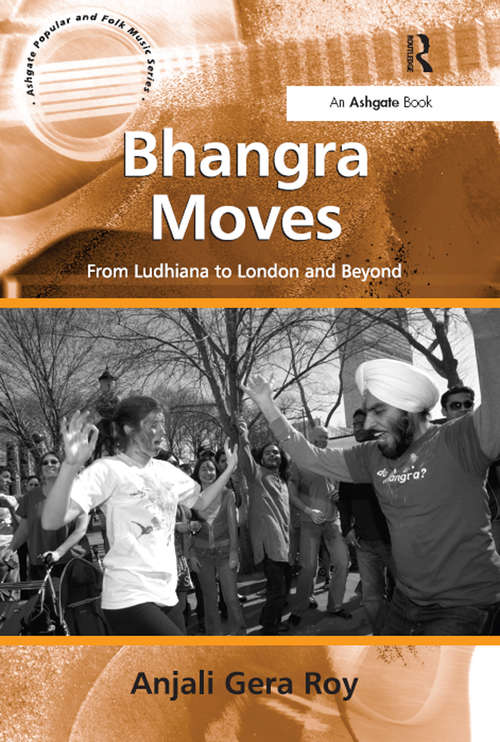 Book cover of Bhangra Moves: From Ludhiana to London and Beyond (Ashgate Popular And Folk Music Ser.)