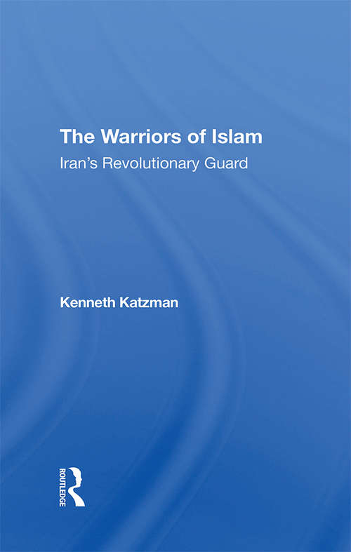 Book cover of The Warriors Of Islam: Iran's Revolutionary Guard