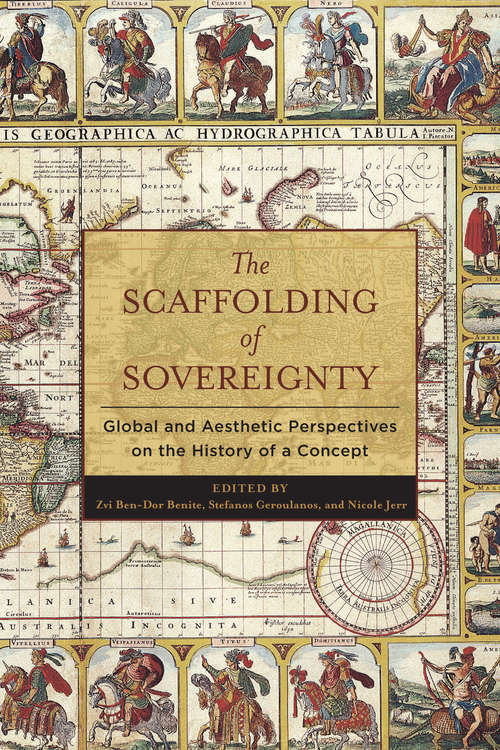 Book cover of The Scaffolding of Sovereignty: Global and Aesthetic Perspectives on the History of a Concept (Columbia Studies in Political Thought / Political History)