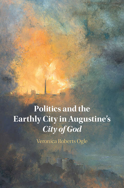 Book cover of Politics and the Earthly City in Augustine's City of God