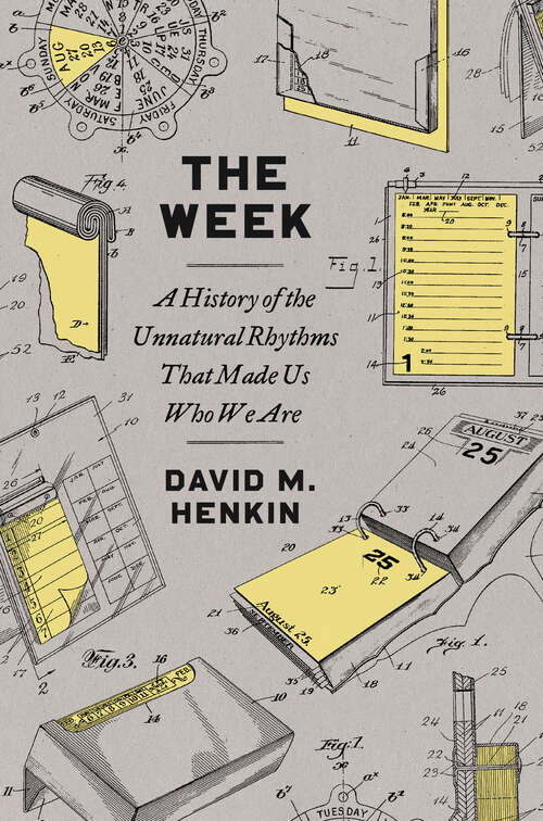 Book cover of The Week: A History of the Unnatural Rhythms That Made Us Who We Are