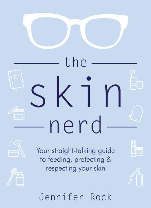 Book cover of The Skin Nerd: Your straight-talking guide to feeding, protecting & respecting your skin