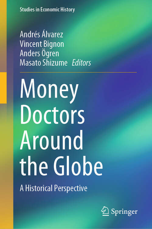 Book cover of Money Doctors Around the Globe: A Historical Perspective (2024) (Studies in Economic History)