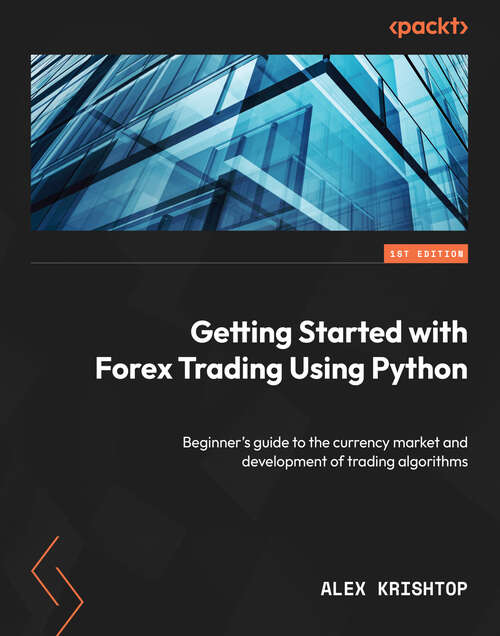 Book cover of Getting Started with Forex Trading Using Python: Beginner's guide to the currency market and development of trading algorithms